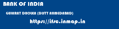 BANK OF INDIA  GUJARAT DHOLKA (DISTT AHMEDABAD)    ifsc code